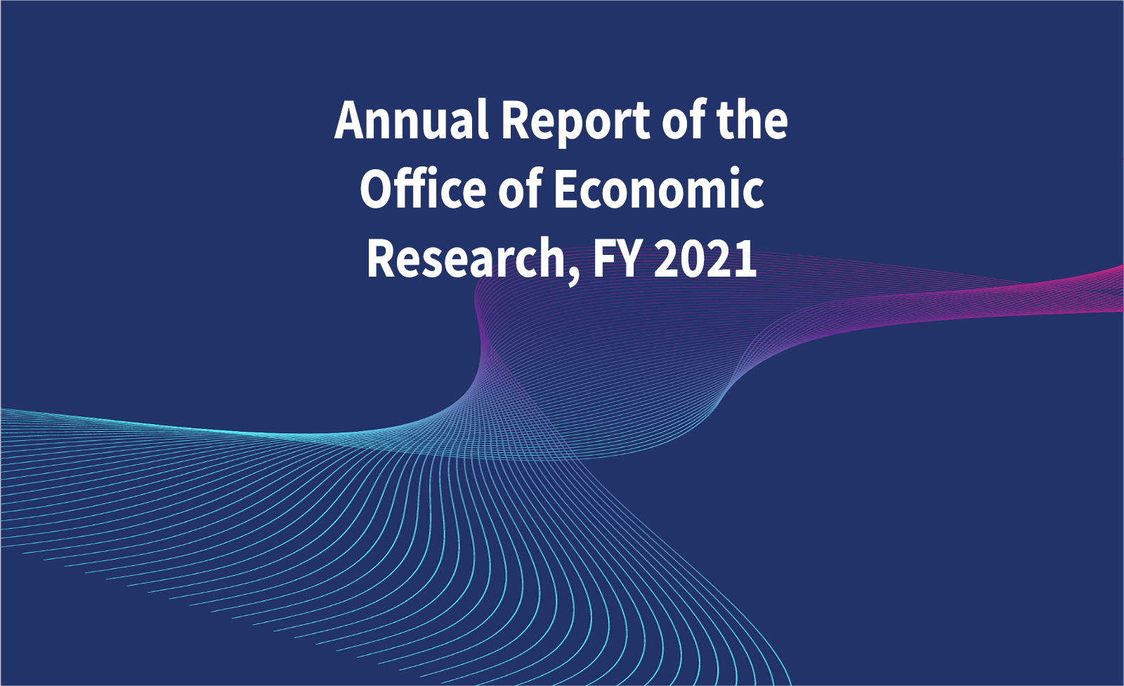 Annual Report of the Office of Economic Research, FY 2021
